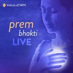 Prem Bhakti Live - Voices of SRM Song Download